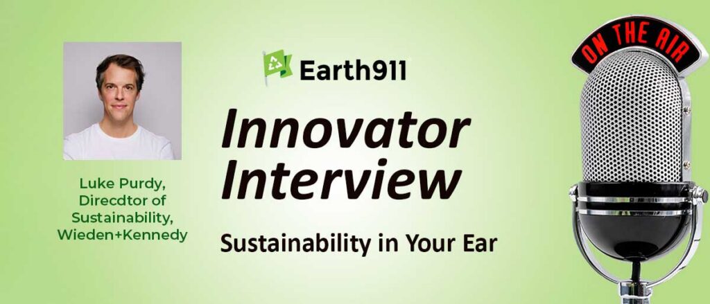 Best of Sustainability In Your Ear: Luke Purdy, Wieden+Kennedy’s Director of Sustainability, on Advertising’s Power To Change