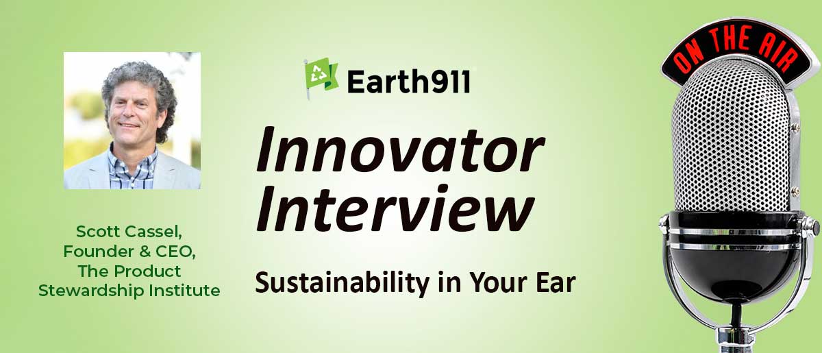 Best of Earth911 Podcast: The Product Stewardship Institute’s Scott Cassel on Growing Extended Producer Responsibility