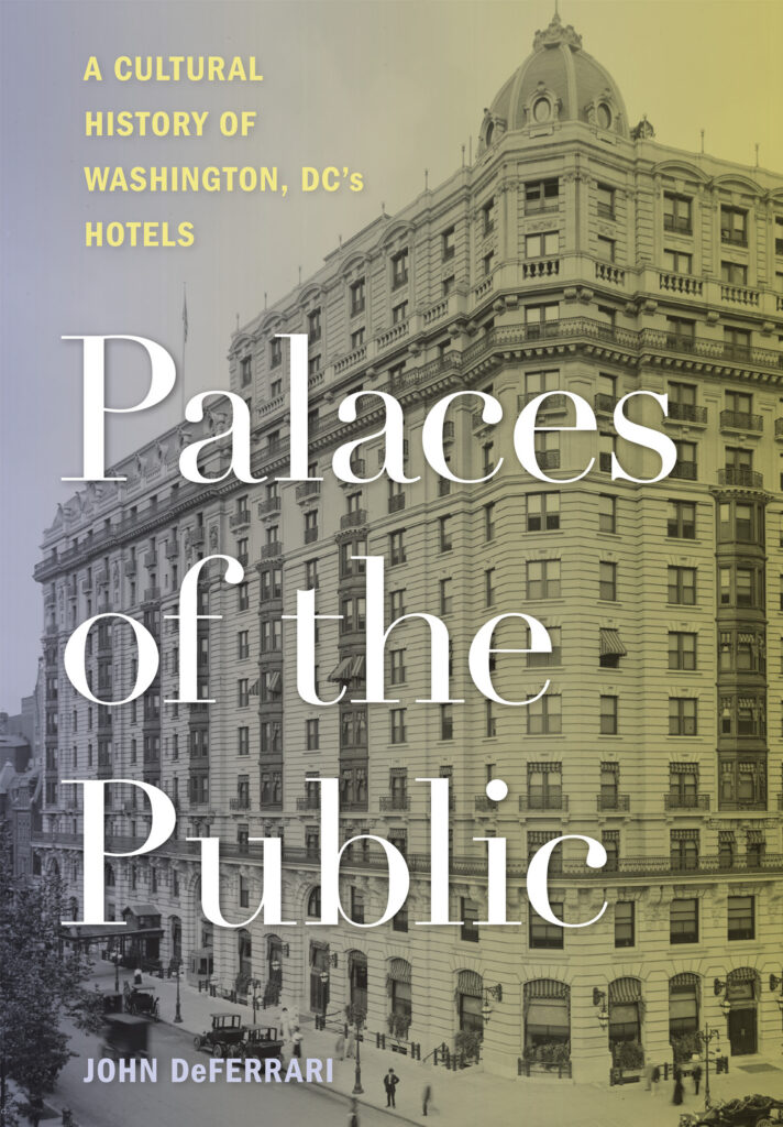 Palaces of the Public: A Cultural History of Washington, DC's Hotels